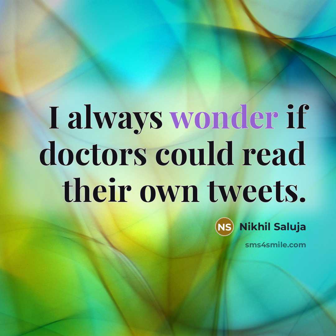 “I always wonder if doctors could read their own tweets.…” quote by Nikhil Saluja