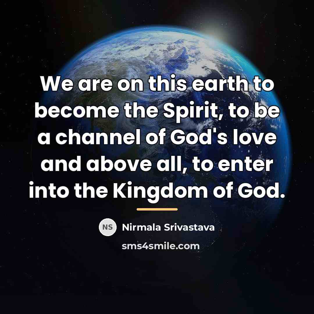 “We are on this earth to become the Spirit, to…” quote by Nirmala Srivastava