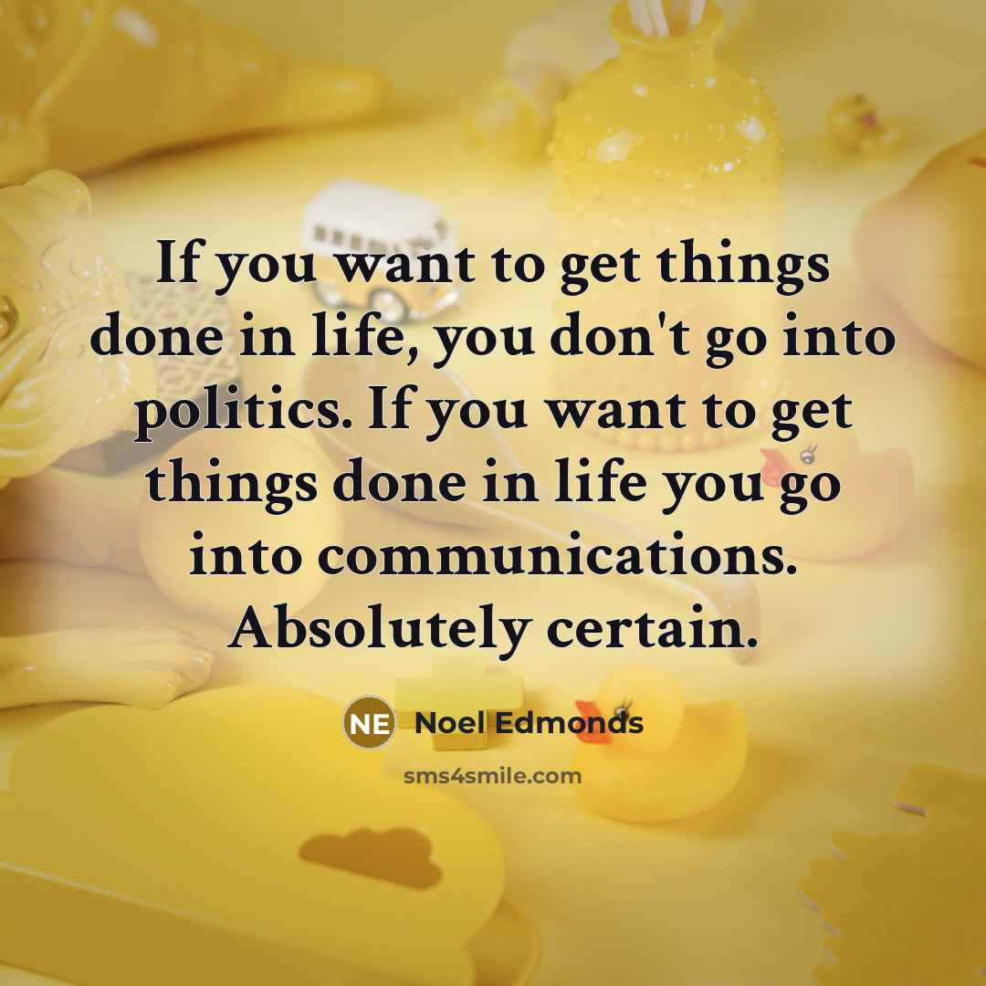 “If you want to get things done in life, you…” quote by Noel Edmonds