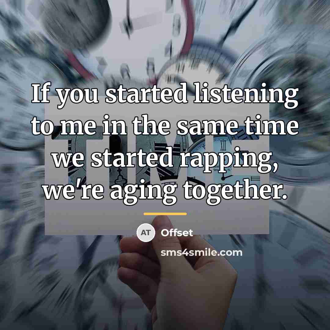 “If you started listening to me in the same time…” quote by Offset