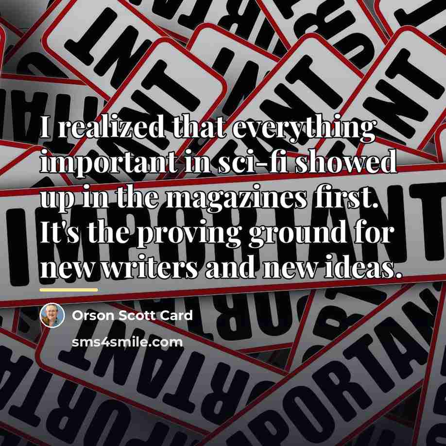 “I realized that everything important in sci-fi showed up in…” quote by Orson Scott Card