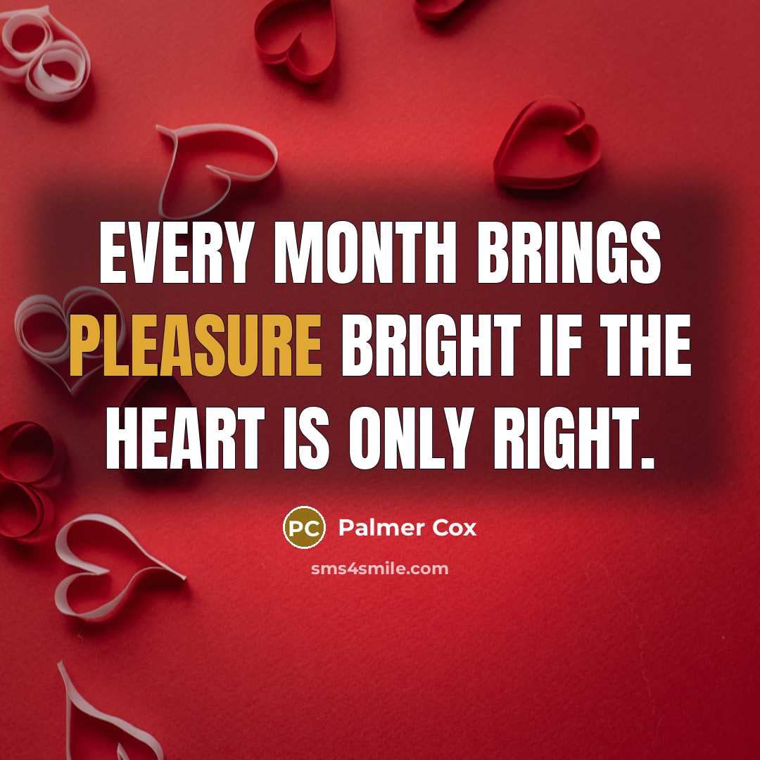 “Every month brings pleasure bright If the heart is only…” quote by Palmer Cox