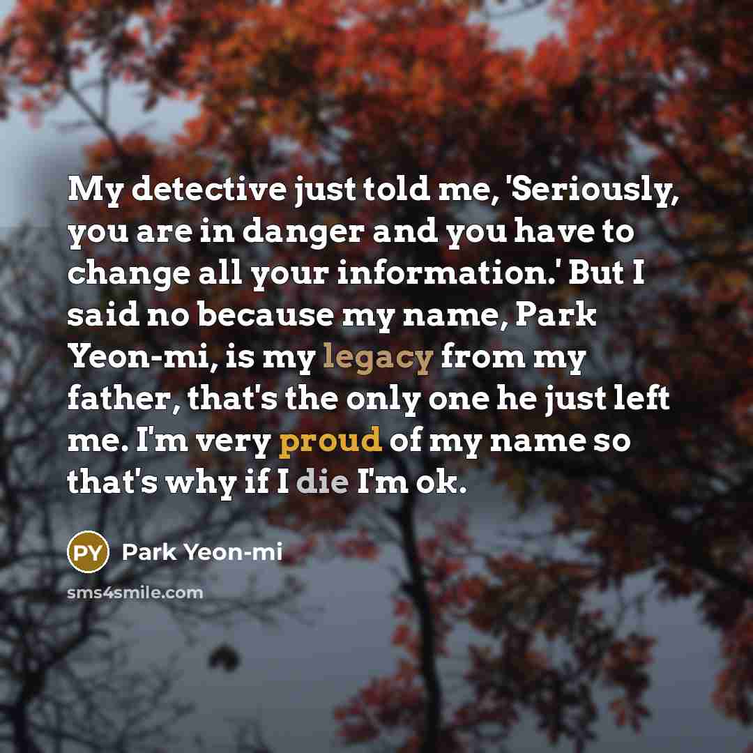 “My detective just told me, 'Seriously, you are in danger…” quote by Park Yeon-mi