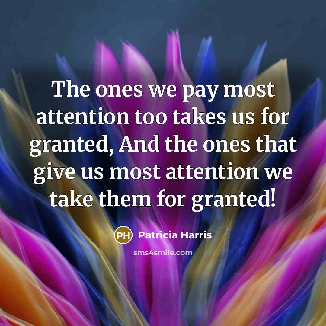 “The ones we pay most attention too takes us for…” quote by Patricia Harris