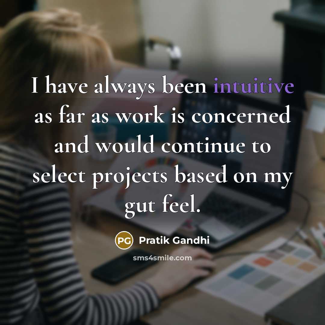 “I have always been intuitive as far as work is…” quote by Pratik Gandhi