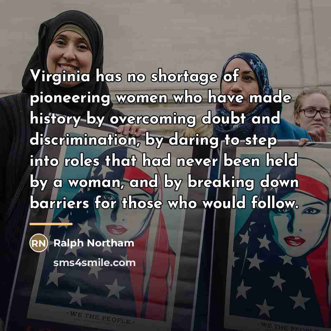 “Virginia has no shortage of pioneering women who have made…” quote by Ralph Northam