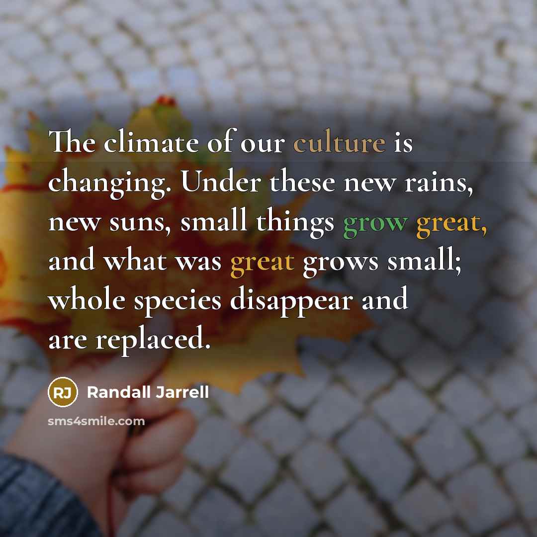 “The climate of our culture is changing. Under these new…” quote by Randall Jarrell
