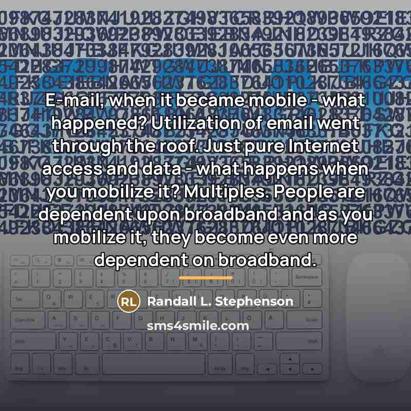 “E-mail, when it became mobile - what happened? Utilization of…” quote by Randall L. Stephenson