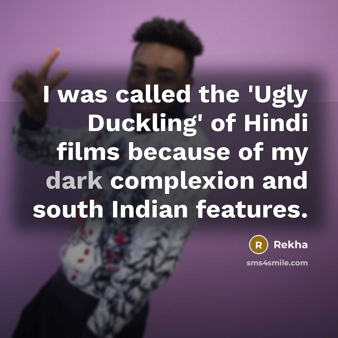 “I was called the 'Ugly Duckling' of Hindi films because…” quote by Rekha