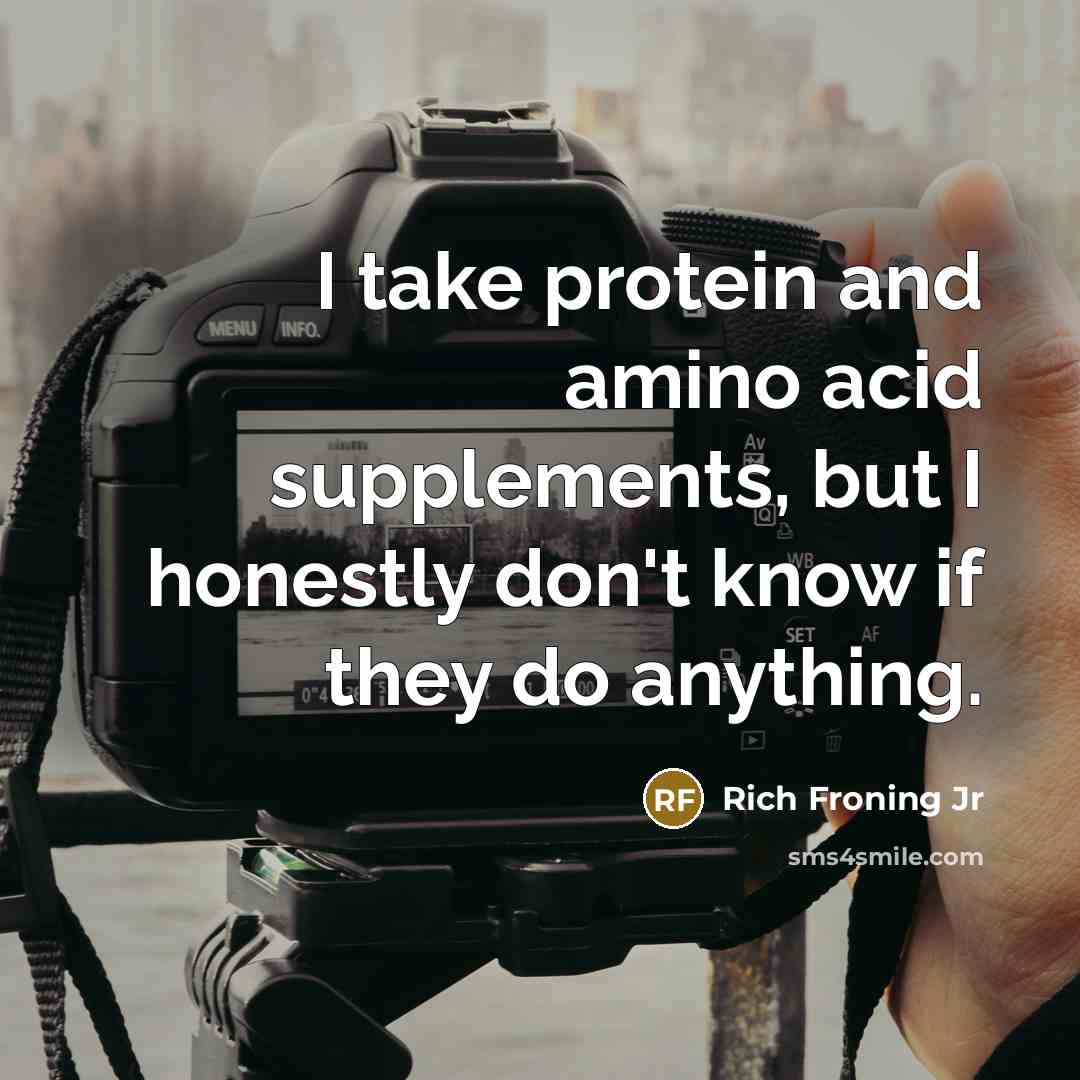 “I take protein and amino acid supplements, but I honestly…” quote by Rich Froning Jr