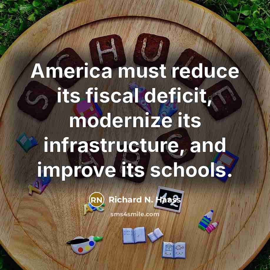 “America must reduce its fiscal deficit, modernize its infrastructure, and…” quote by Richard N. Haass