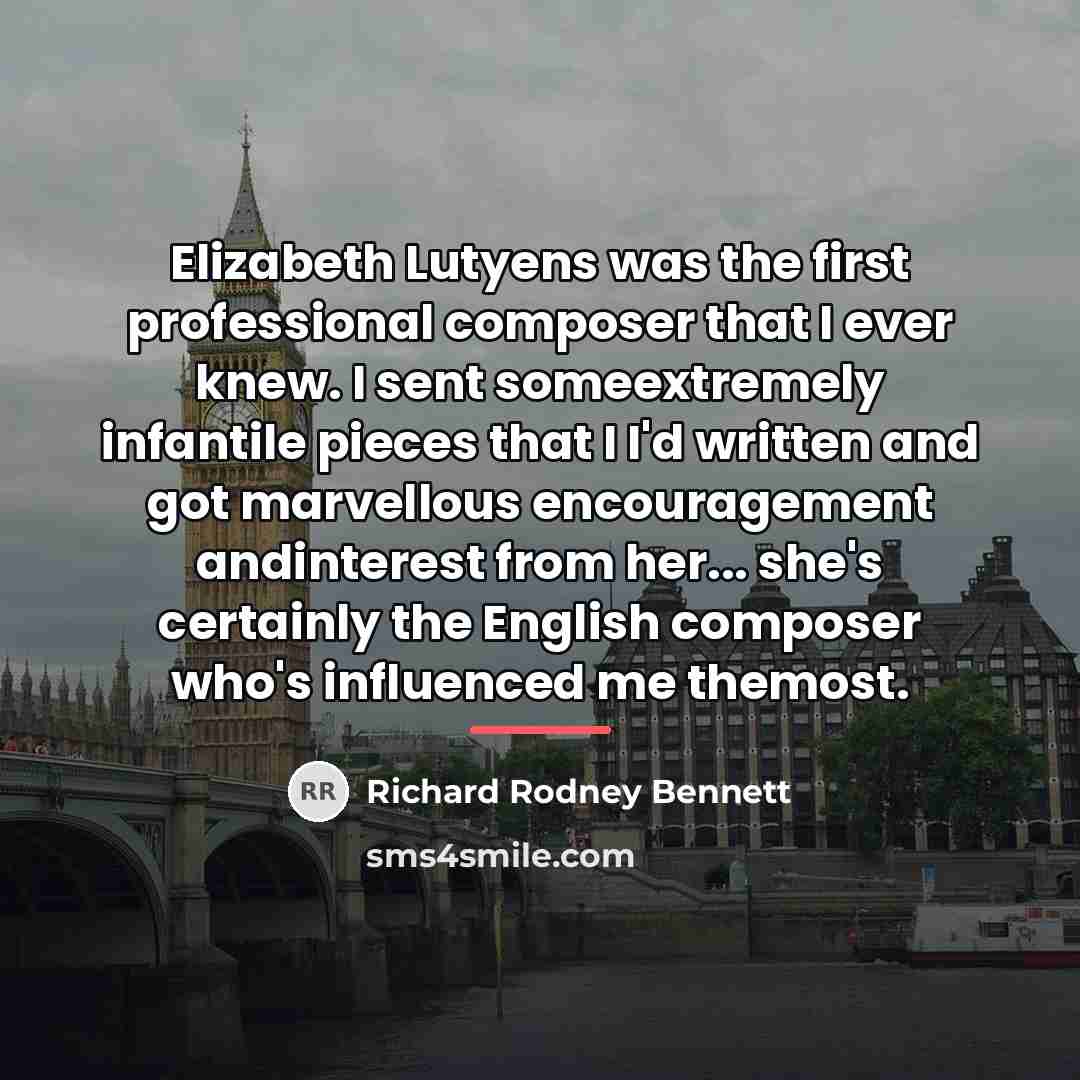 “Elizabeth Lutyens was the first professional composer that I ever…” quote by Richard Rodney Bennett