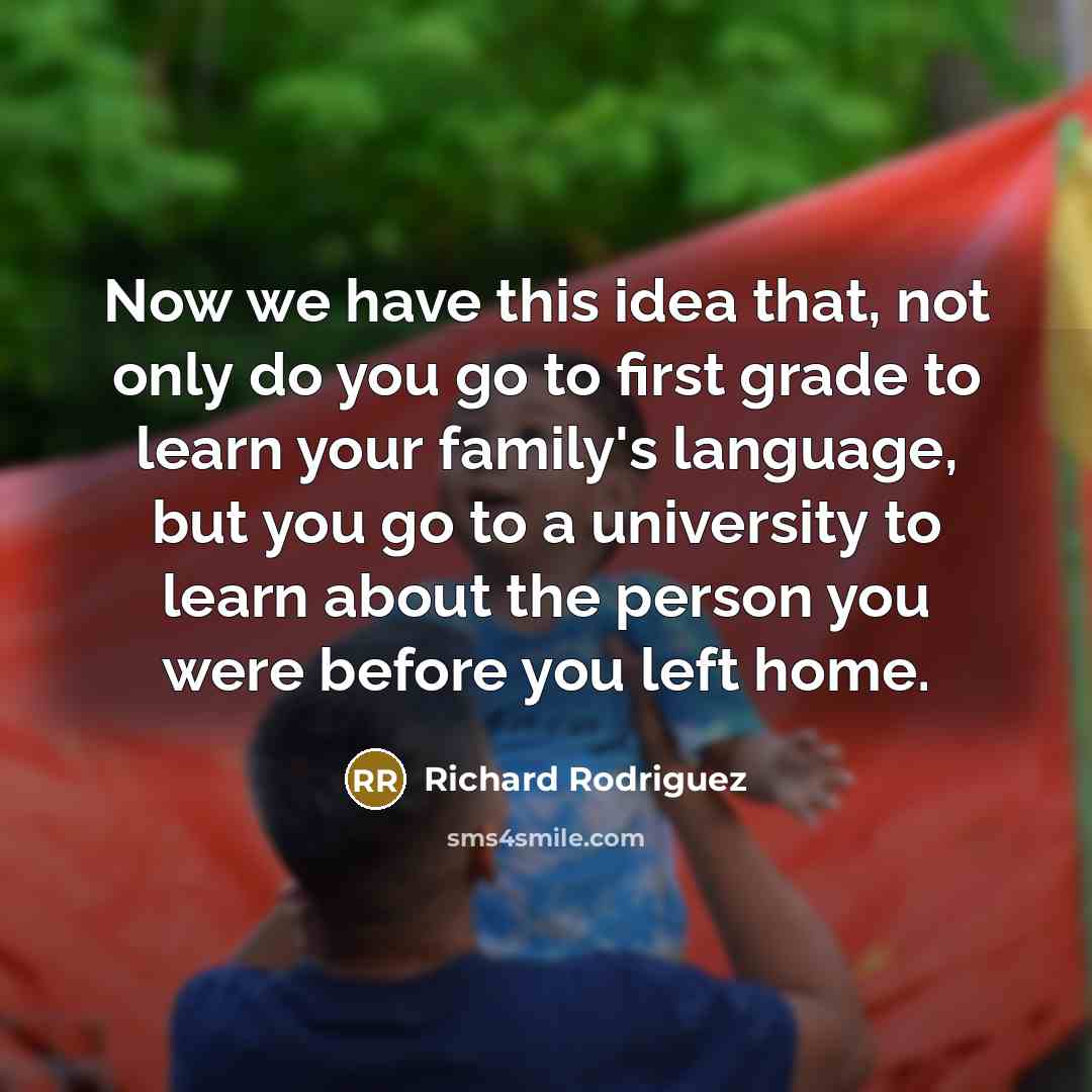 “Now we have this idea that, not only do you…” quote by Richard Rodriguez