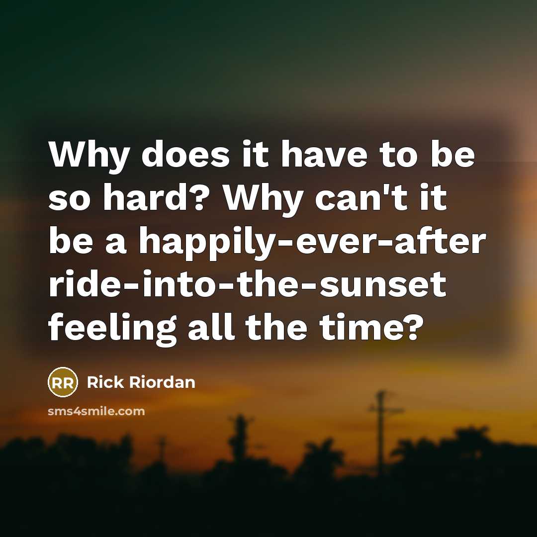 “Why does it have to be so hard? Why can't…” quote by Rick Riordan