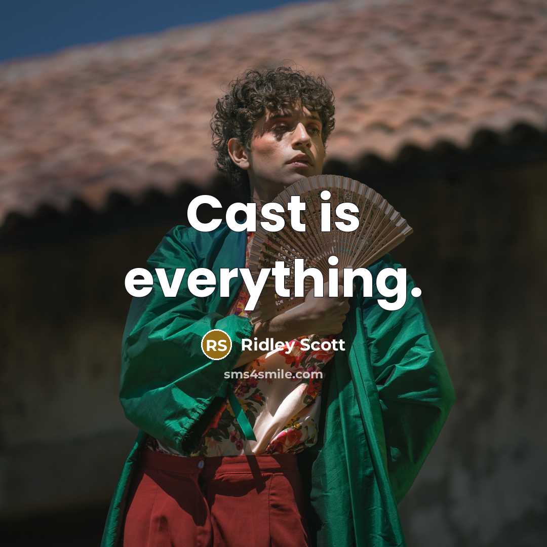 “Cast is everything.” quote by Ridley Scott