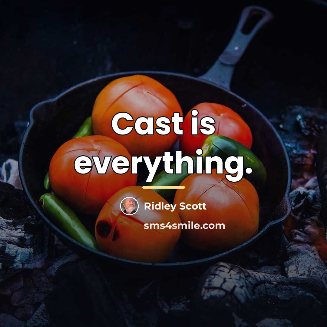 “Cast is everything.…” quote by Ridley Scott