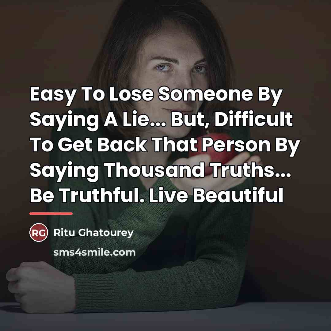 “Easy To Lose Someone By Saying A Lie... But, Difficult…” quote by Ritu Ghatourey