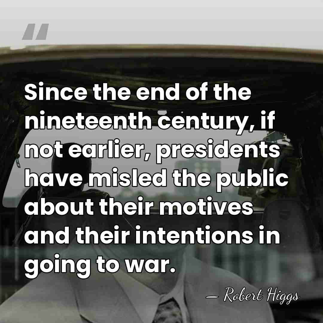 Since the end of the nineteenth century, if not earlier, presidents have&hellip; - Robert Higgs
