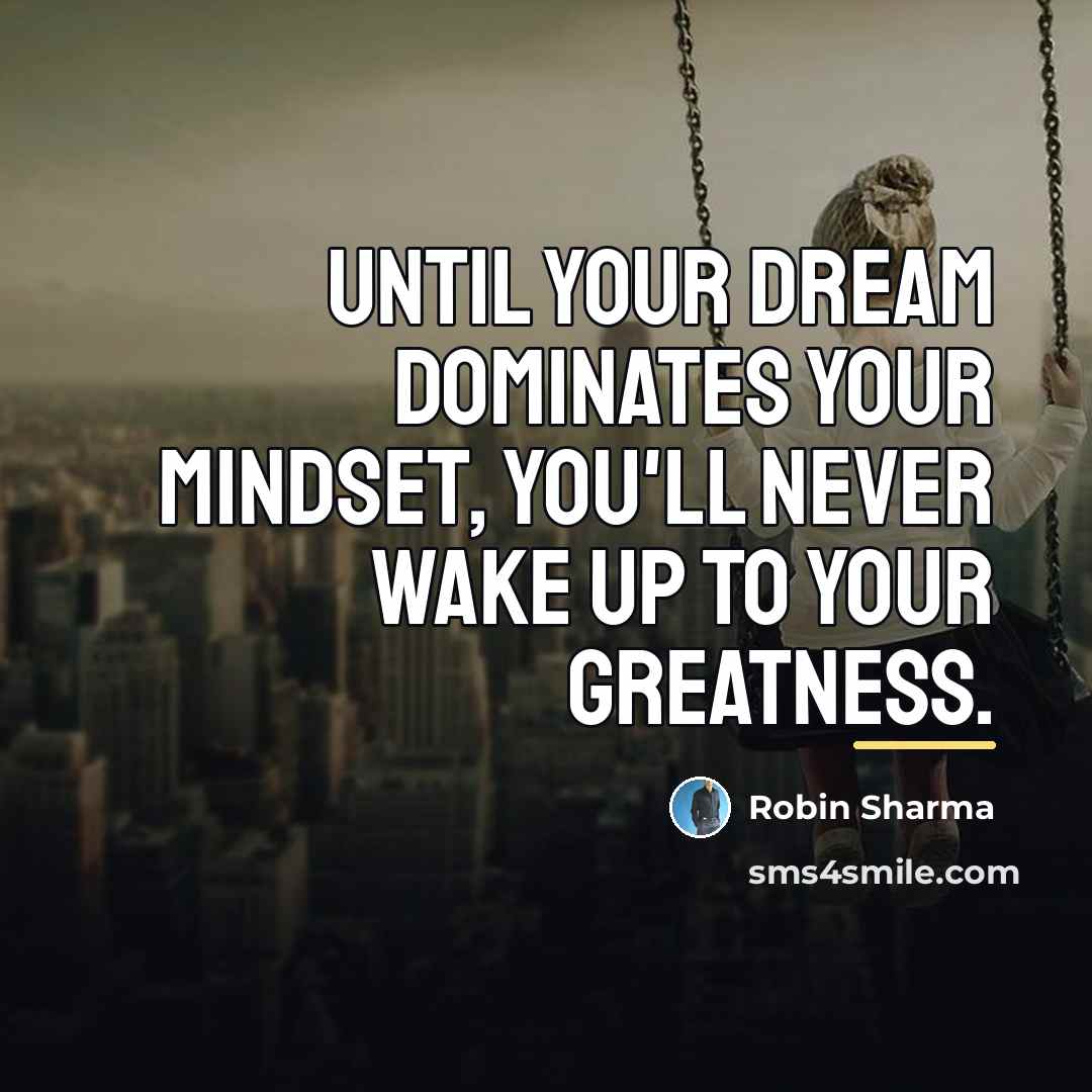 “Until your dream dominates your mindset, you'll never wake up…” quote by Robin Sharma