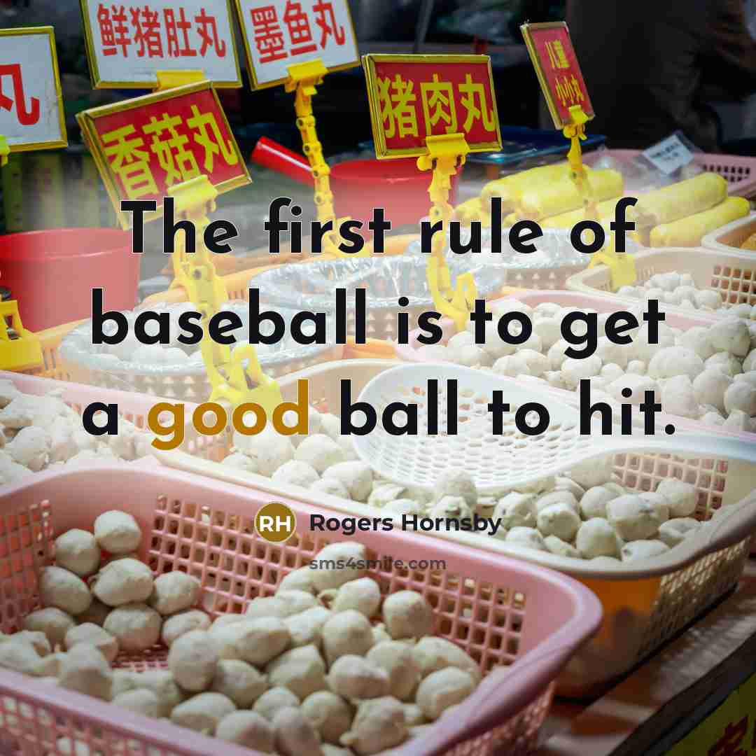 “The first rule of baseball is to get a good…” quote by Rogers Hornsby