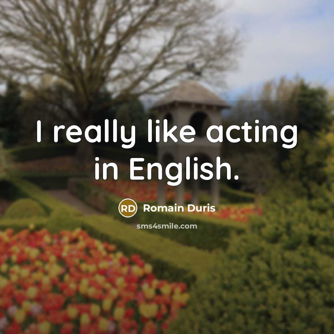 “I really like acting in English.…” quote by Romain Duris