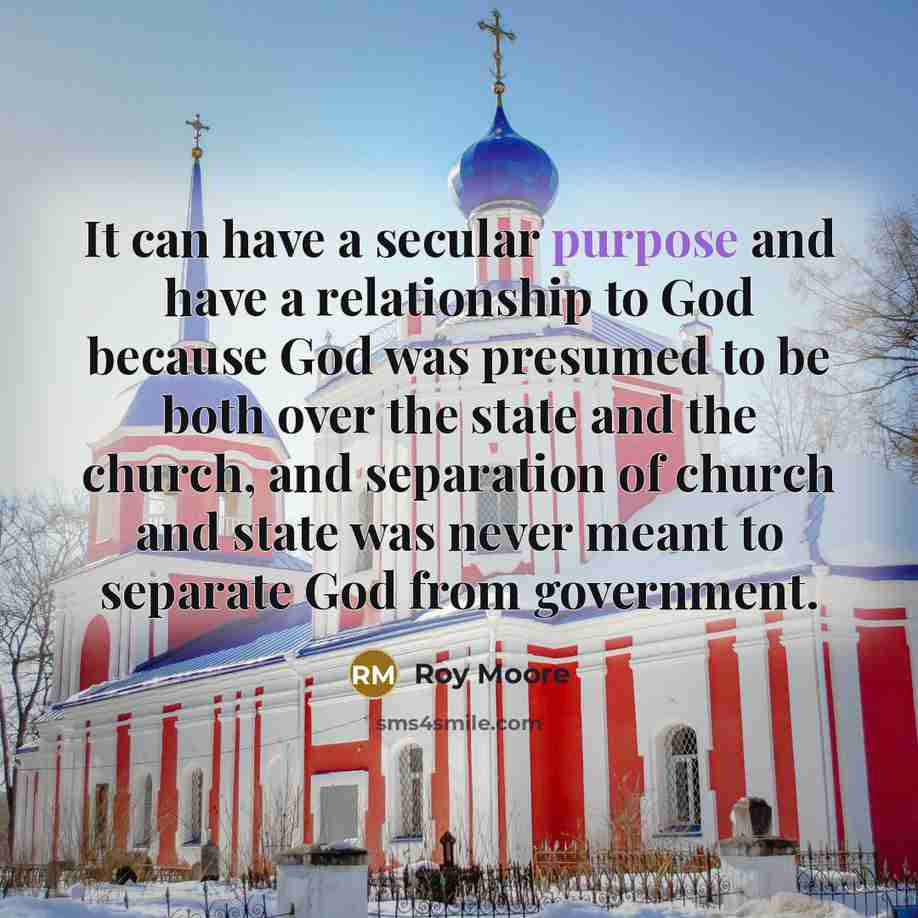“It can have a secular purpose and have a relationship…” quote by Roy Moore