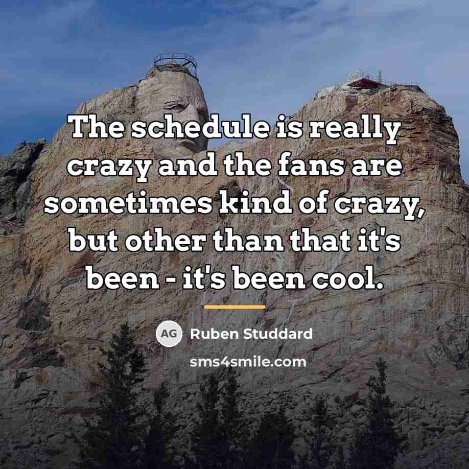 “The schedule is really crazy and the fans are sometimes…” quote by Ruben Studdard