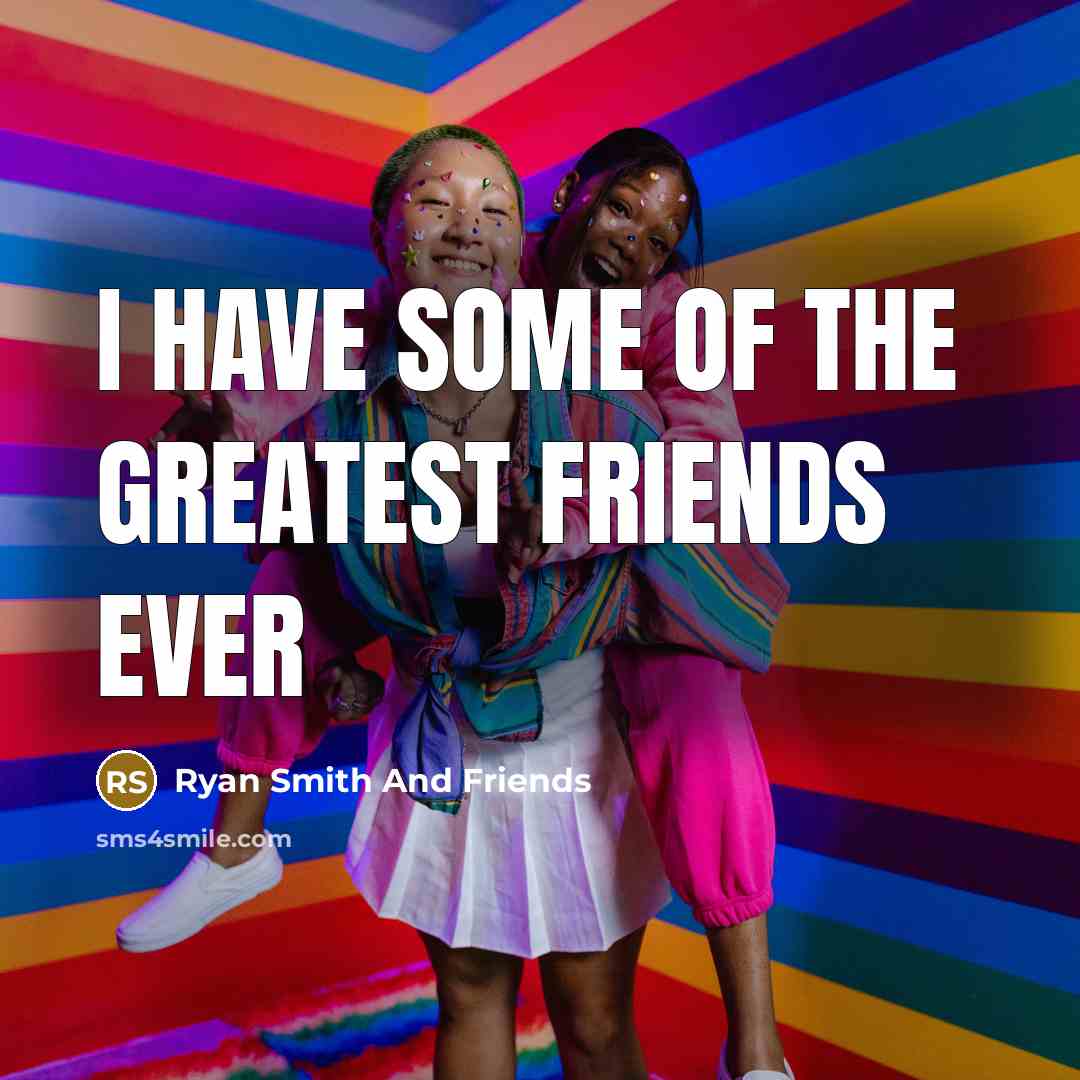 “I have some of the greatest friends ever…” quote by Ryan Smith And Friends