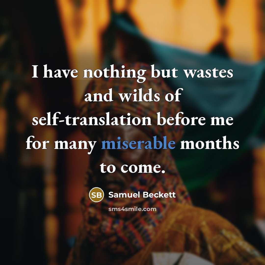 “I have nothing but wastes and wilds of self-translation before…” quote by Samuel Beckett