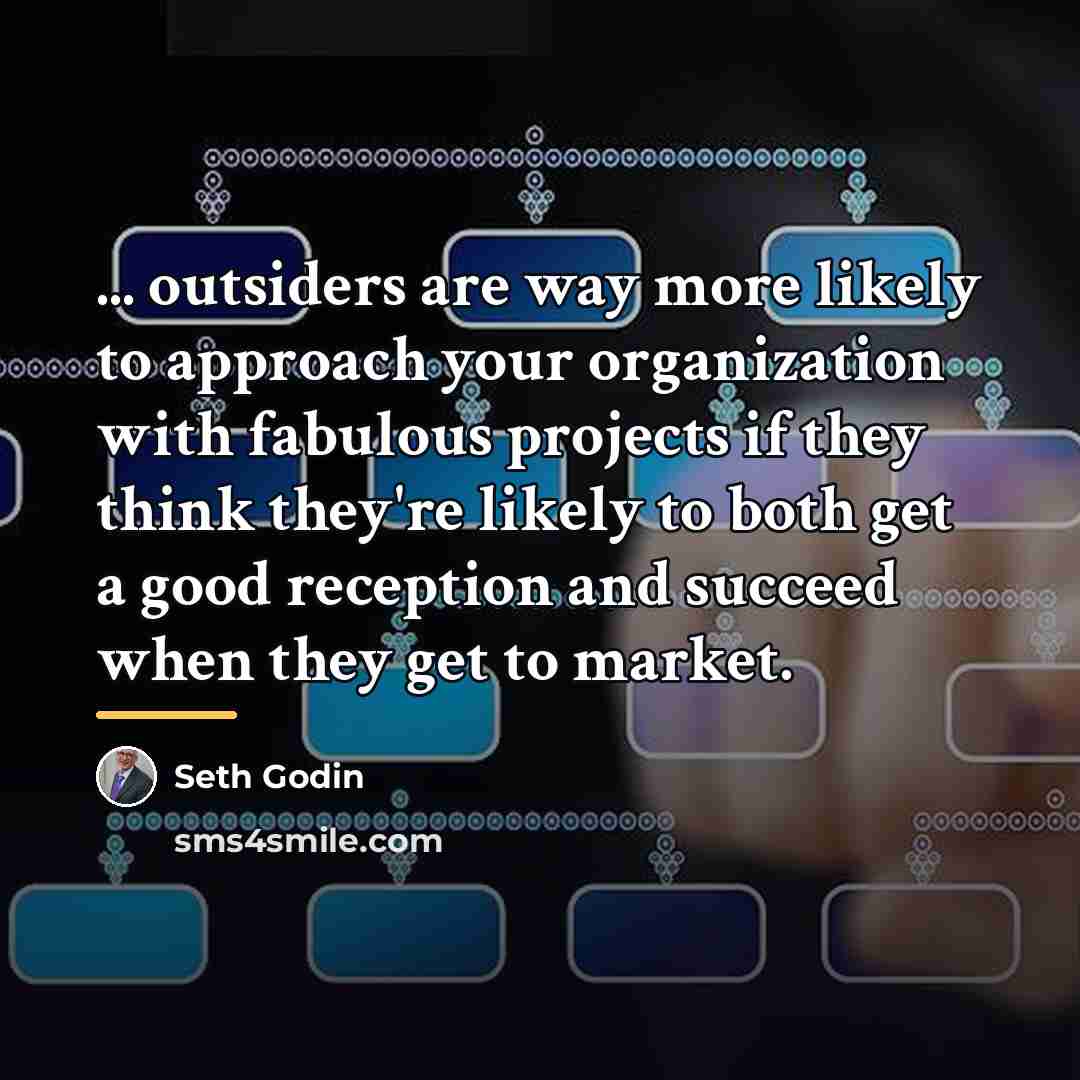 “... outsiders are way more likely to approach your organization…” quote by Seth Godin