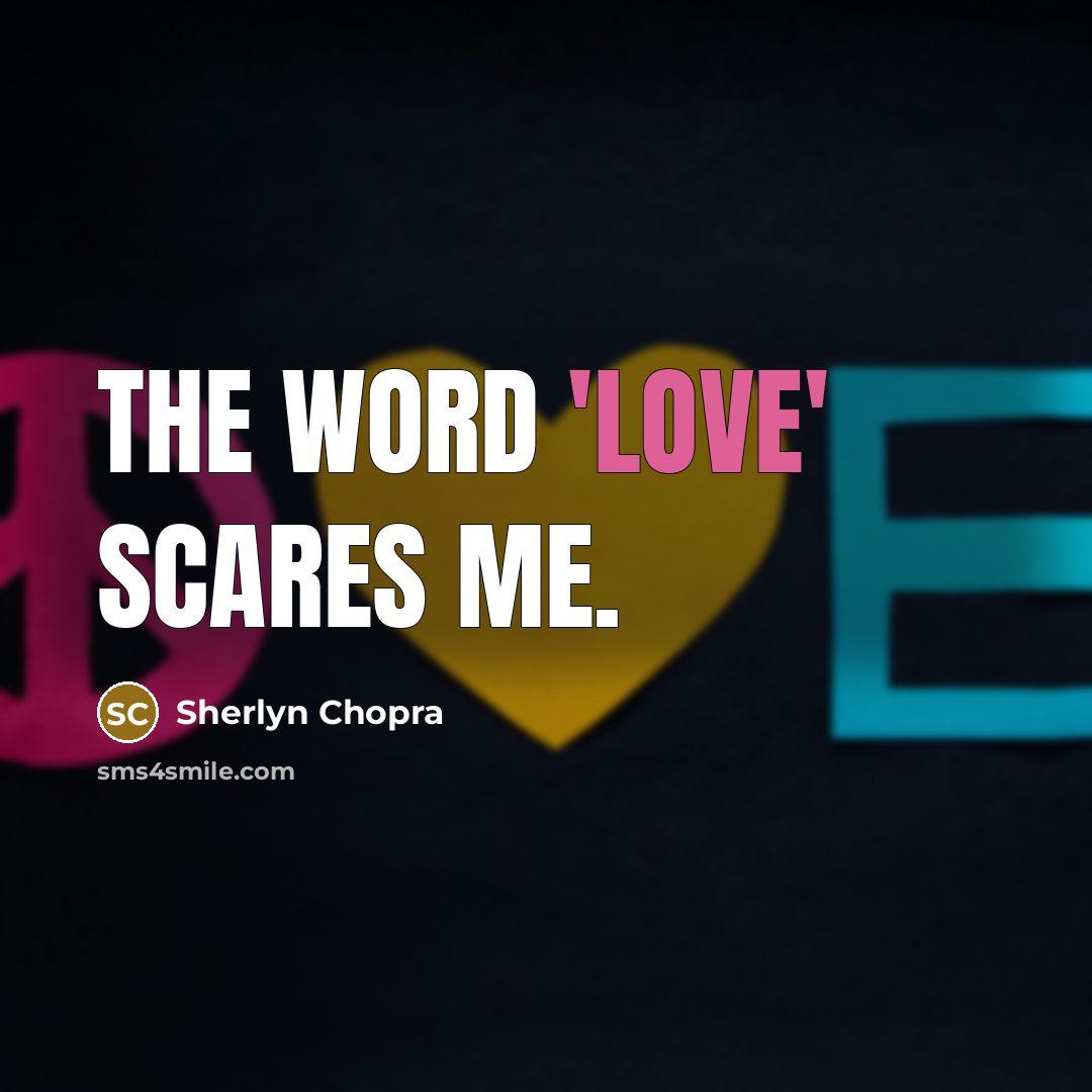 “The word 'love' scares me.…” quote by Sherlyn Chopra