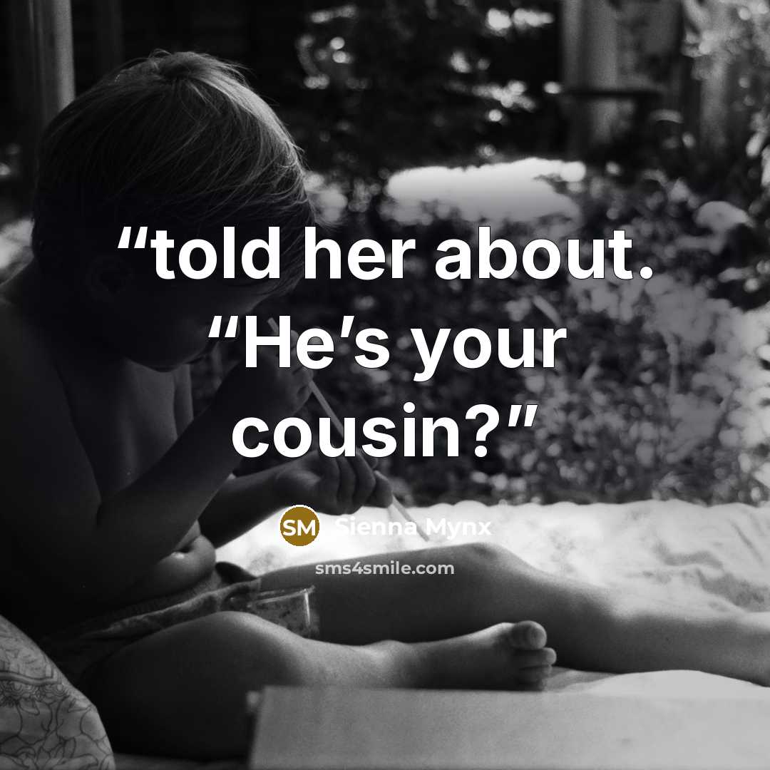“told her about. “He’s your cousin?” quote by Sienna Mynx