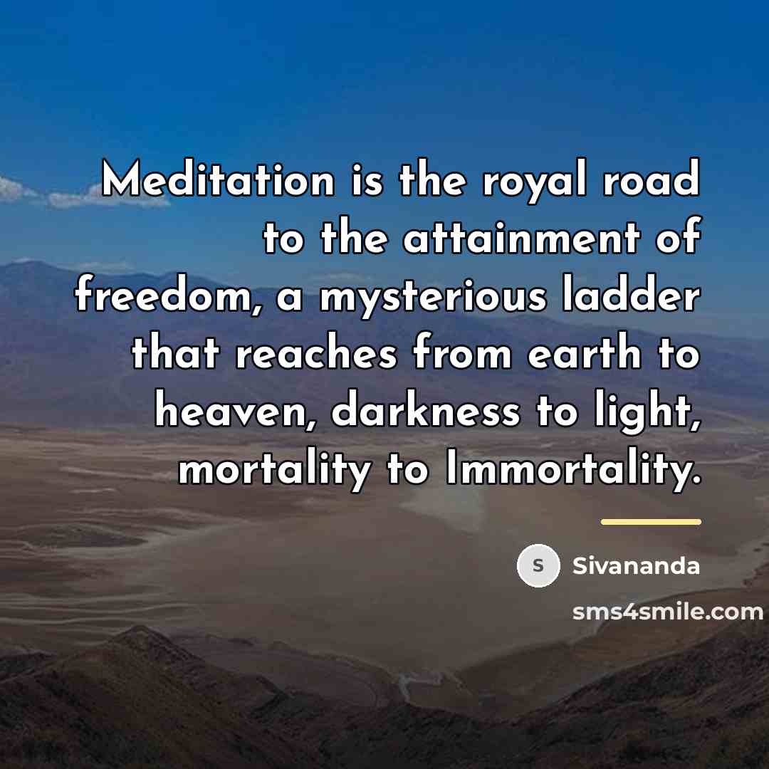 “Meditation is the royal road to the attainment of freedom,…” quote by Sivananda