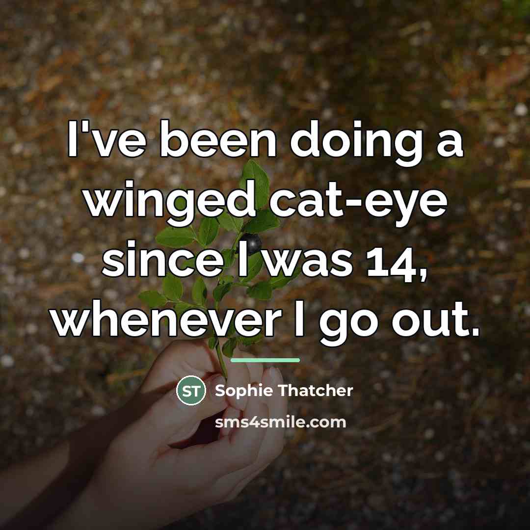 “I've been doing a winged cat-eye since I was 14,…” quote by Sophie Thatcher