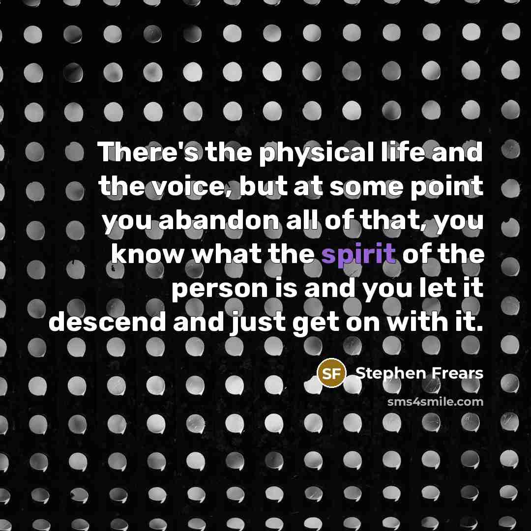 “There's the physical life and the voice, but at some…” quote by Stephen Frears