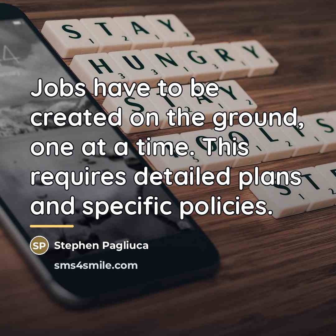 “Jobs have to be created on the ground, one at…” quote by Stephen Pagliuca