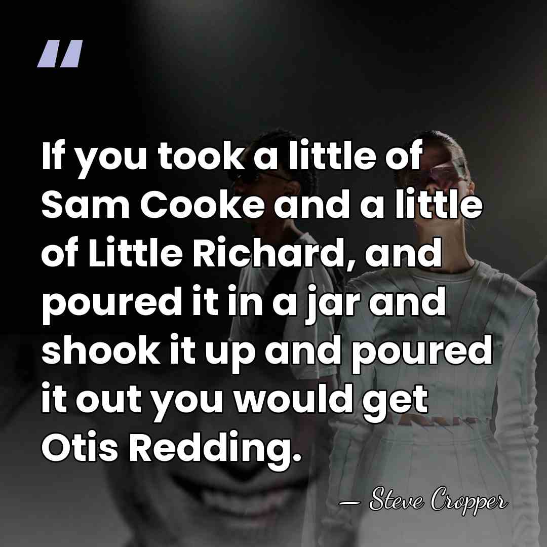 If you took a little of Sam Cooke and a little of&hellip; - Steve Cropper