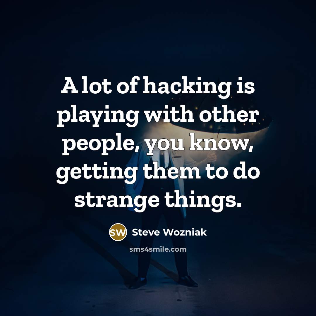 “A lot of hacking is playing with other people, you…” quote by Steve Wozniak