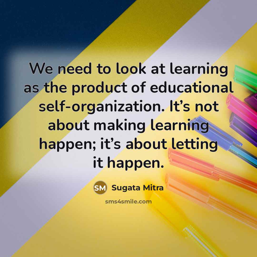 “We need to look at learning as the product of…” quote by Sugata Mitra