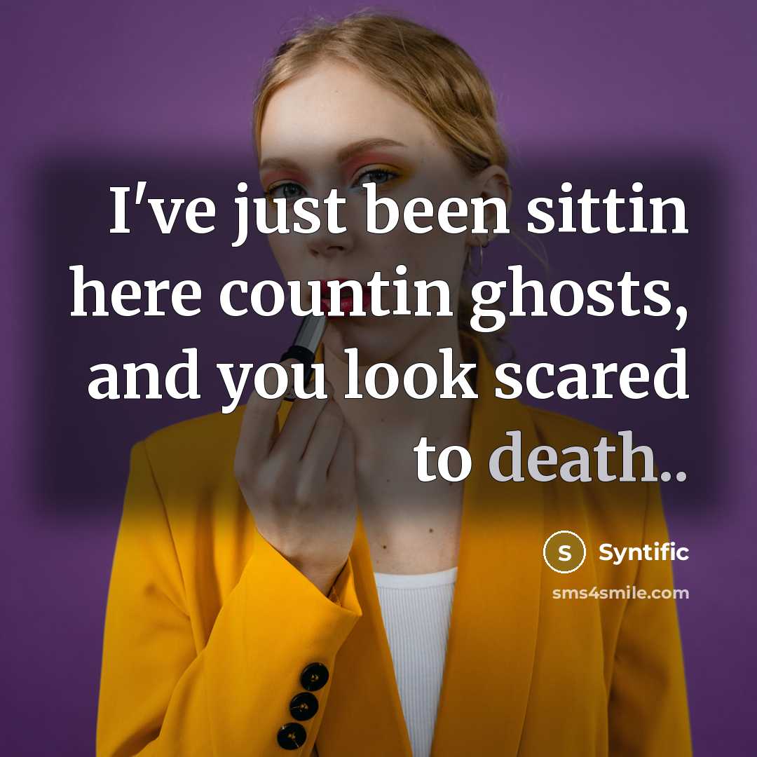 “I've just been sittin here countin ghosts, and you look…” quote by Syntific