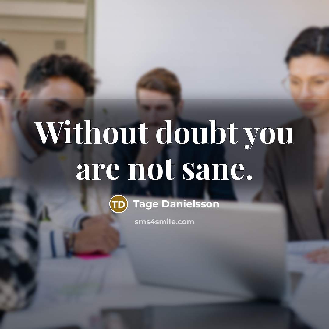 “Without doubt you are not sane.…” quote by Tage Danielsson