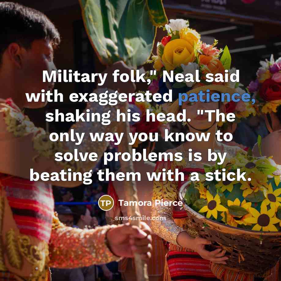 “Military folk," Neal said with exaggerated patience, shaking his head.…” quote by Tamora Pierce