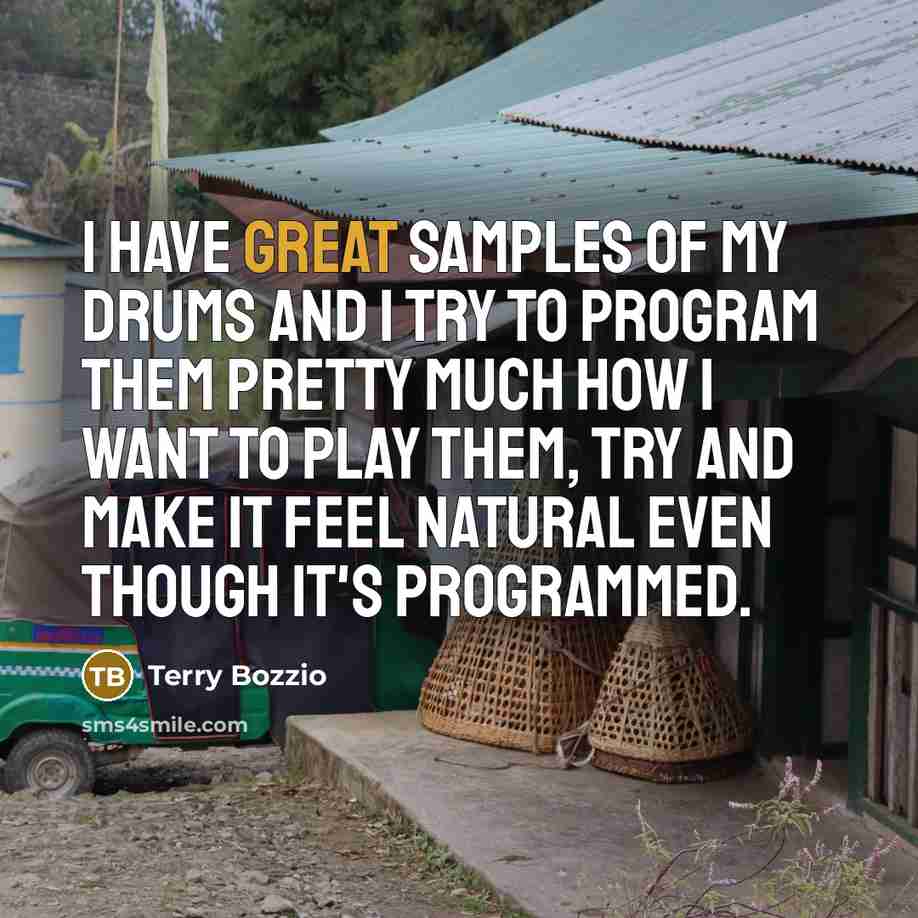 “I have great samples of my drums and I try…” quote by Terry Bozzio