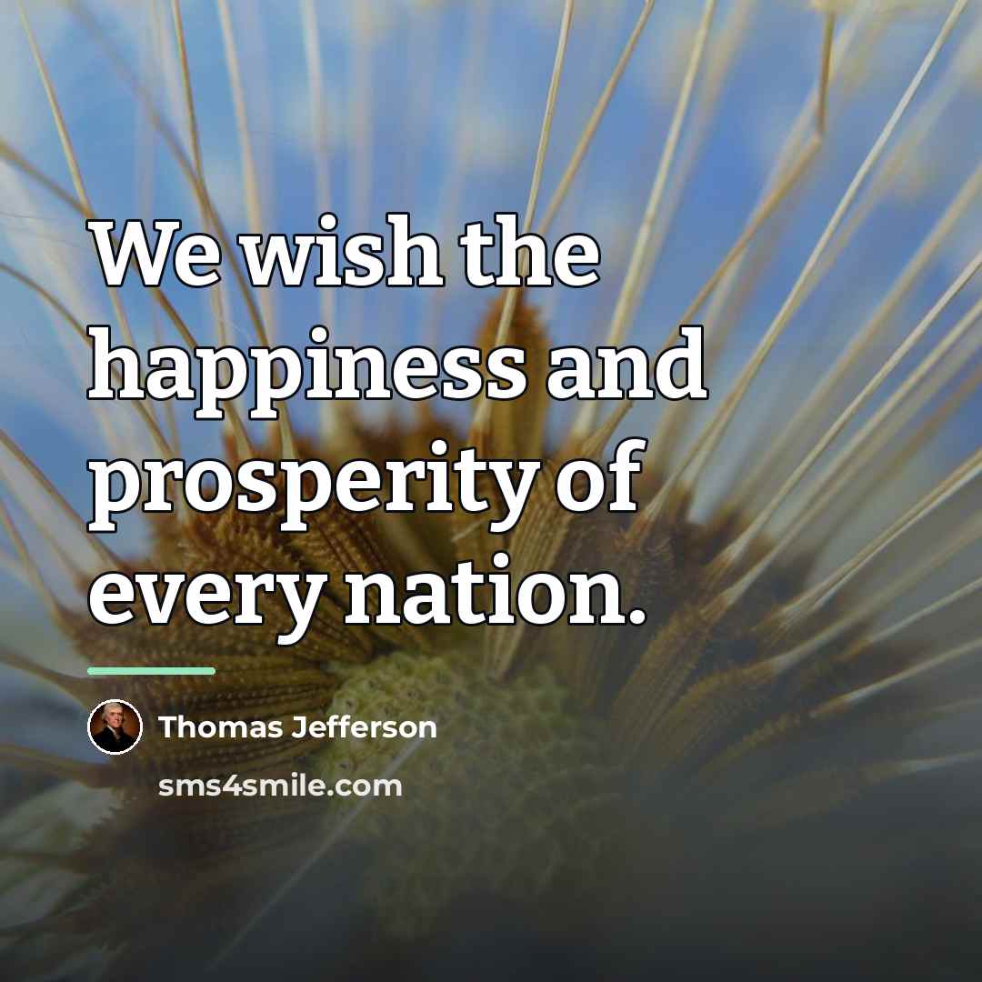 “We wish the happiness and prosperity of every nation.…” quote by Thomas Jefferson