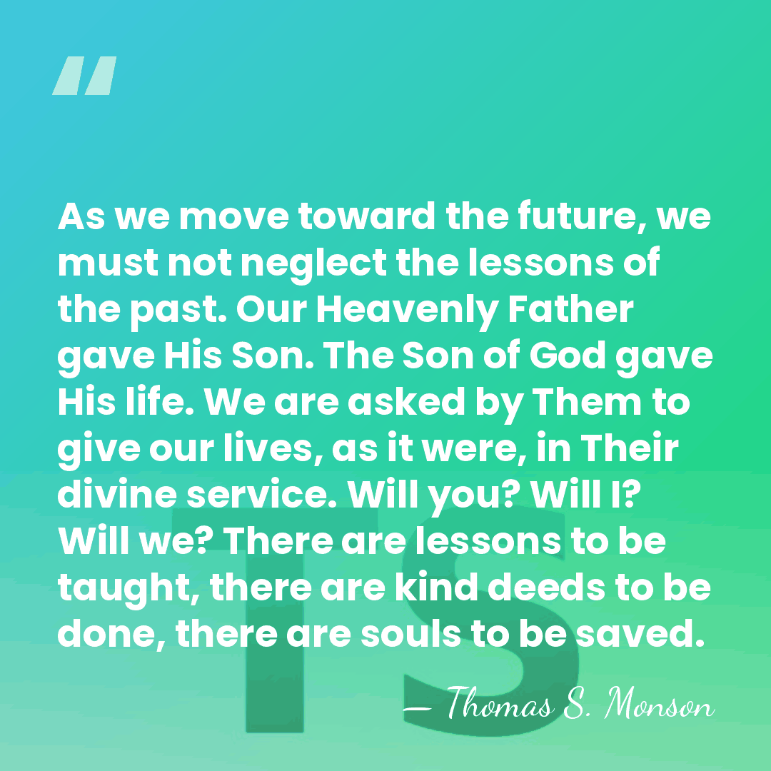As we move toward the future, we must not neglect the lessons&hellip; - Thomas S. Monson