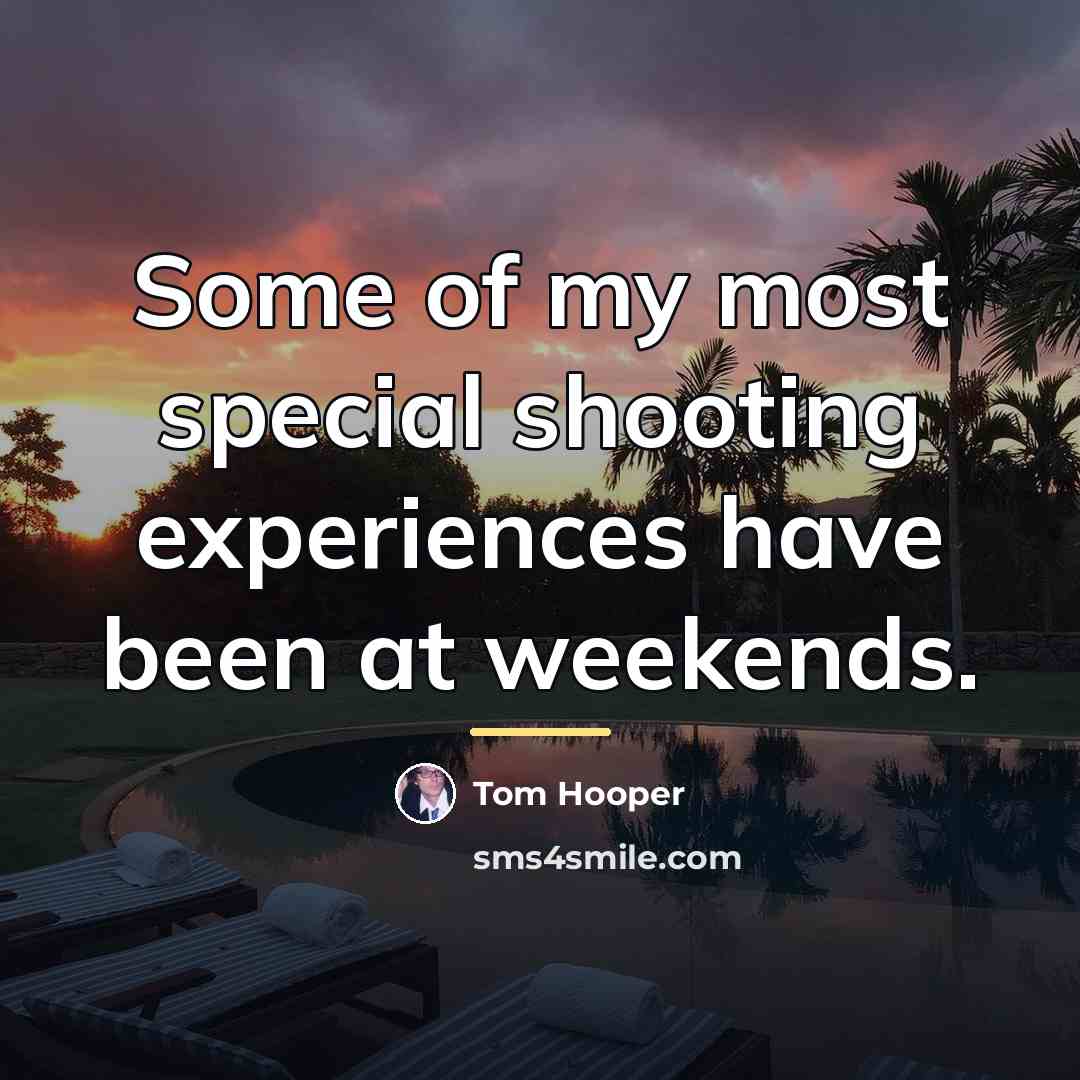 “Some of my most special shooting experiences have been at…” quote by Tom Hooper