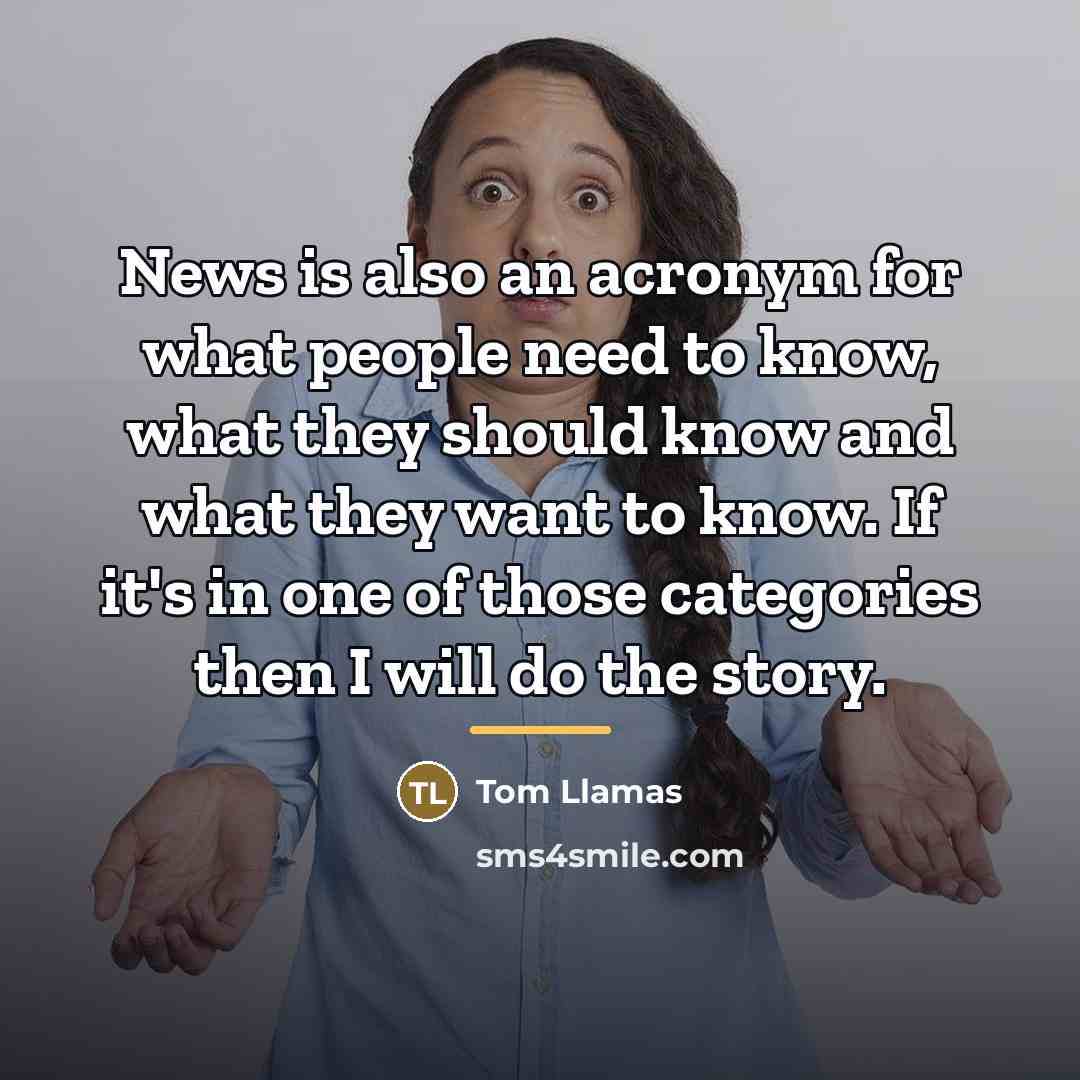 “News is also an acronym for what people need to…” quote by Tom Llamas