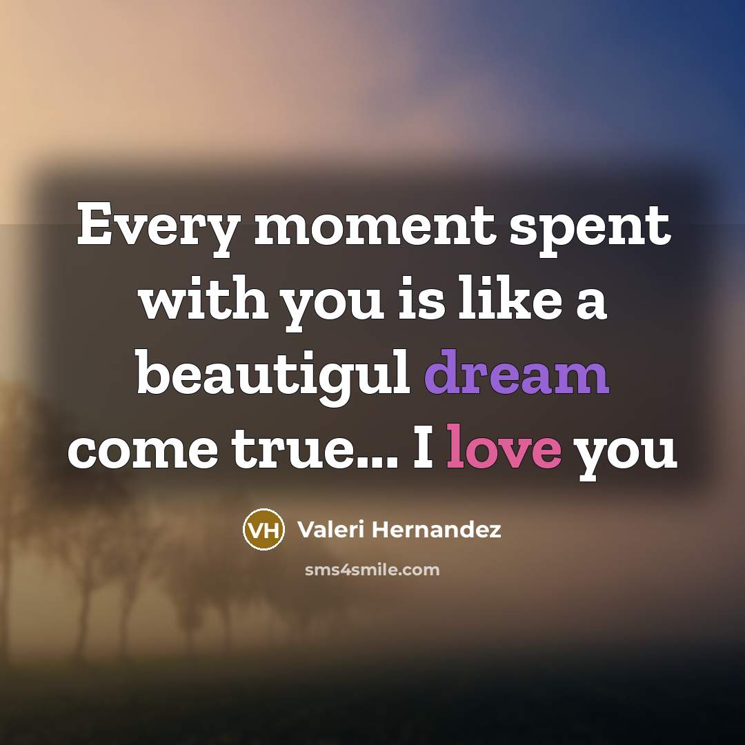 “Every moment spent with you is like a beautigul dream…” quote by Valeri Hernandez
