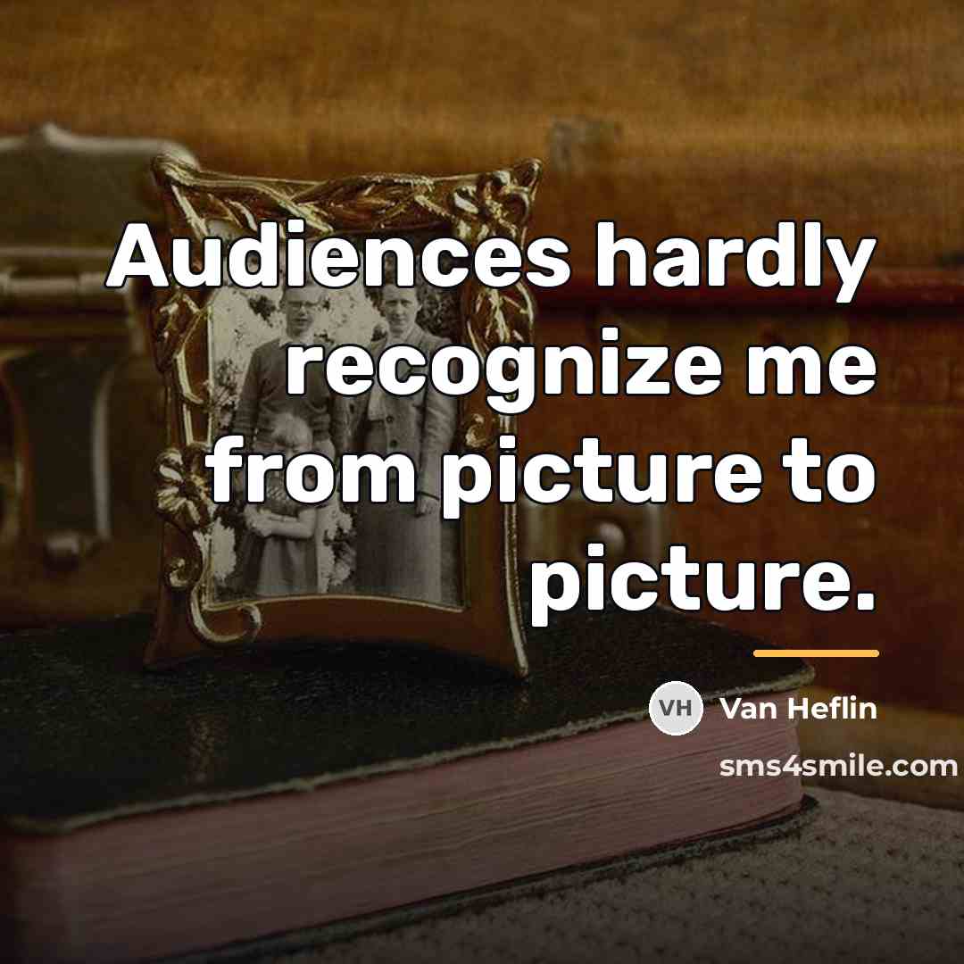 “Audiences hardly recognize me from picture to picture.…” quote by Van Heflin