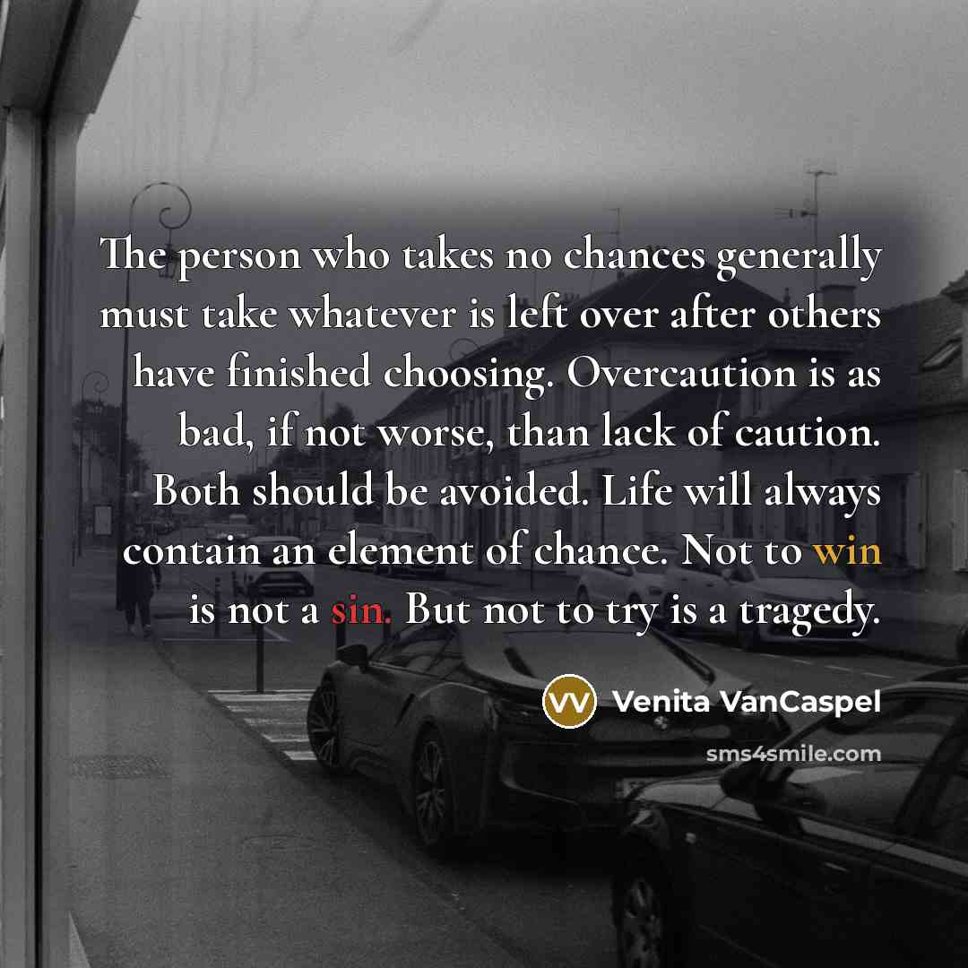 “The person who takes no chances generally must take whatever…” quote by Venita VanCaspel